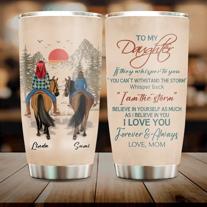 Custom Personalized To My Daughter Horse Tumbler - Gift Idea For Horse Lovers/Daughter - I Am The Storm