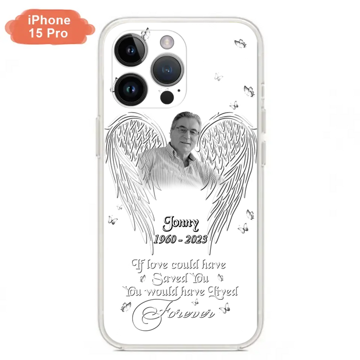 Custom Personalized Memorial Photo Phone Case - Gift Idea For Family - If Love Could Have Saved You You Would Have Lived Forever - Case For iPhone/Samsung