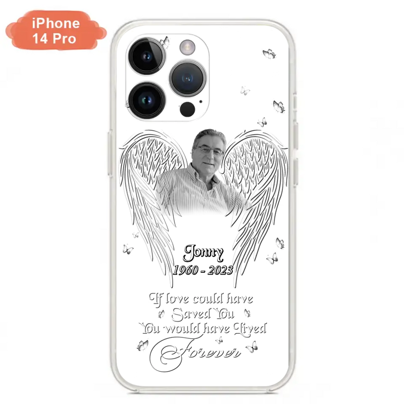 Personalized Memorial Photo Phone Case - Gift Idea For Family - If Love Could Have Saved You You Would Have Lived Forever - Case For iPhone/Samsung