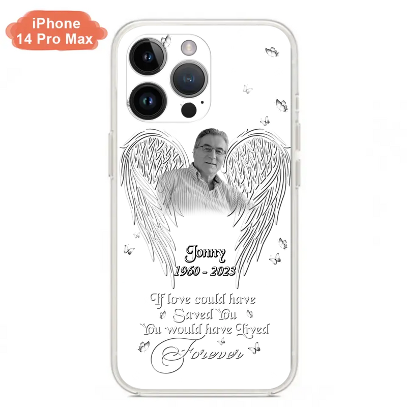 Personalized Memorial Photo Phone Case - Gift Idea For Family - If Love Could Have Saved You You Would Have Lived Forever - Case For iPhone/Samsung
