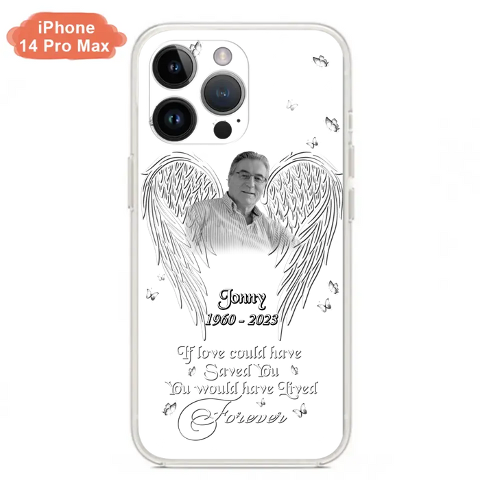 Custom Personalized Memorial Photo Phone Case - Gift Idea For Family - If Love Could Have Saved You You Would Have Lived Forever - Case For iPhone/Samsung