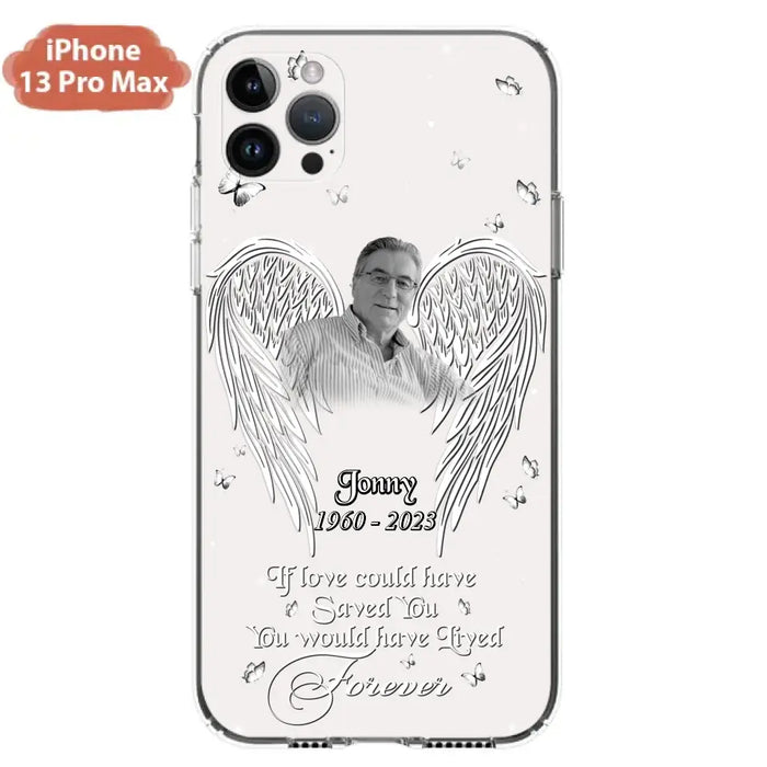 Custom Personalized Memorial Photo Phone Case - Gift Idea For Family - If Love Could Have Saved You You Would Have Lived Forever - Case For iPhone/Samsung