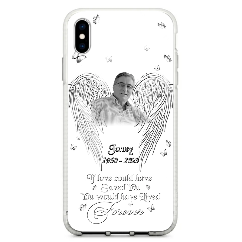Personalized Memorial Photo Phone Case - Gift Idea For Family - If Love Could Have Saved You You Would Have Lived Forever - Case For iPhone/Samsung