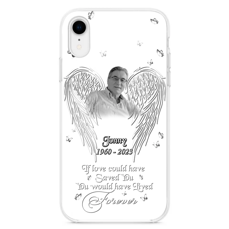 Personalized Memorial Photo Phone Case - Gift Idea For Family - If Love Could Have Saved You You Would Have Lived Forever - Case For iPhone/Samsung