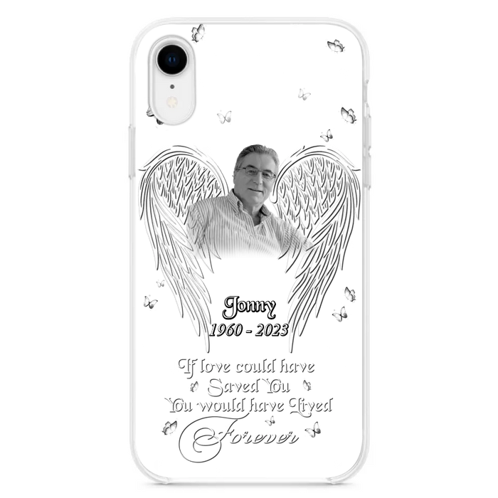 Custom Personalized Memorial Photo Phone Case - Gift Idea For Family - If Love Could Have Saved You You Would Have Lived Forever - Case For iPhone/Samsung