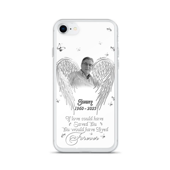 Custom Personalized Memorial Photo Phone Case - Gift Idea For Family - If Love Could Have Saved You You Would Have Lived Forever - Case For iPhone/Samsung