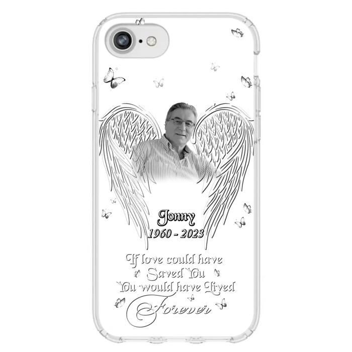 Custom Personalized Memorial Photo Phone Case - Gift Idea For Family - If Love Could Have Saved You You Would Have Lived Forever - Case For iPhone/Samsung