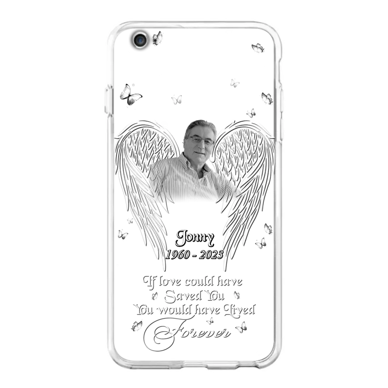 Personalized Memorial Photo Phone Case - Gift Idea For Family - If Love Could Have Saved You You Would Have Lived Forever - Case For iPhone/Samsung