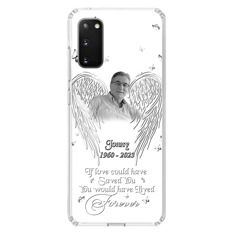 Personalized Memorial Photo Phone Case - Gift Idea For Family - If Love Could Have Saved You You Would Have Lived Forever - Case For iPhone/Samsung