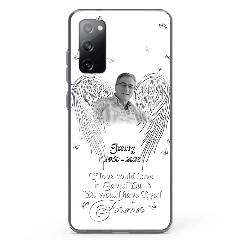 Personalized Memorial Photo Phone Case - Gift Idea For Family - If Love Could Have Saved You You Would Have Lived Forever - Case For iPhone/Samsung