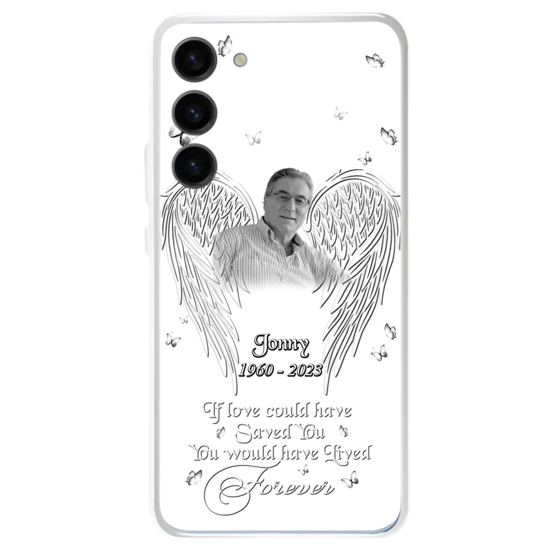 Personalized Memorial Photo Phone Case - Gift Idea For Family - If Love Could Have Saved You You Would Have Lived Forever - Case For iPhone/Samsung