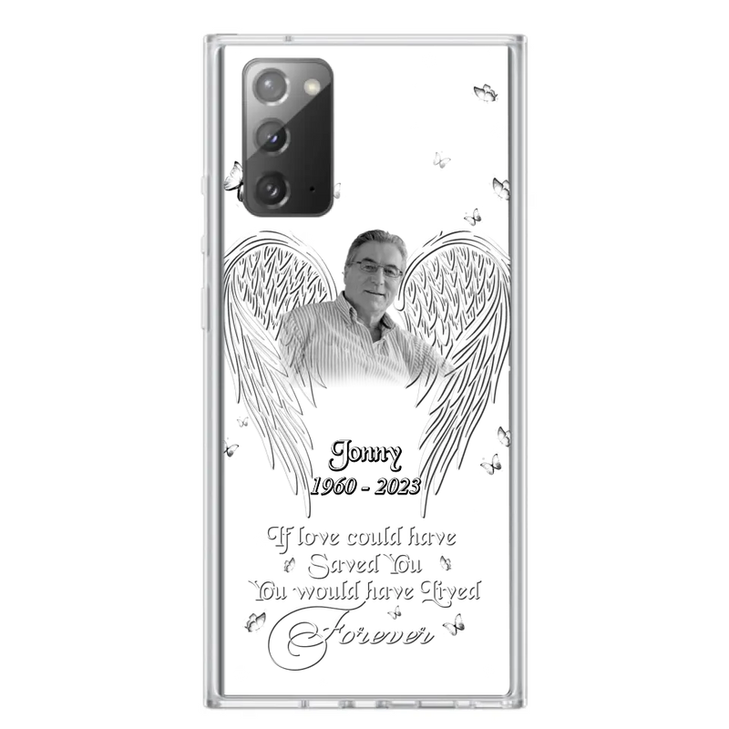 Personalized Memorial Photo Phone Case - Gift Idea For Family - If Love Could Have Saved You You Would Have Lived Forever - Case For iPhone/Samsung