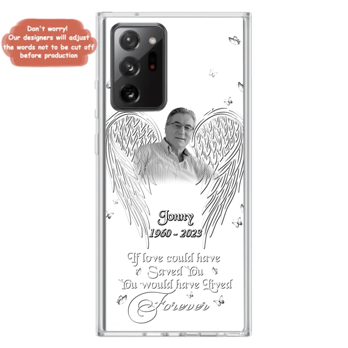 Custom Personalized Memorial Photo Phone Case - Gift Idea For Family - If Love Could Have Saved You You Would Have Lived Forever - Case For iPhone/Samsung