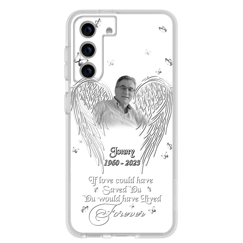 Personalized Memorial Photo Phone Case - Gift Idea For Family - If Love Could Have Saved You You Would Have Lived Forever - Case For iPhone/Samsung