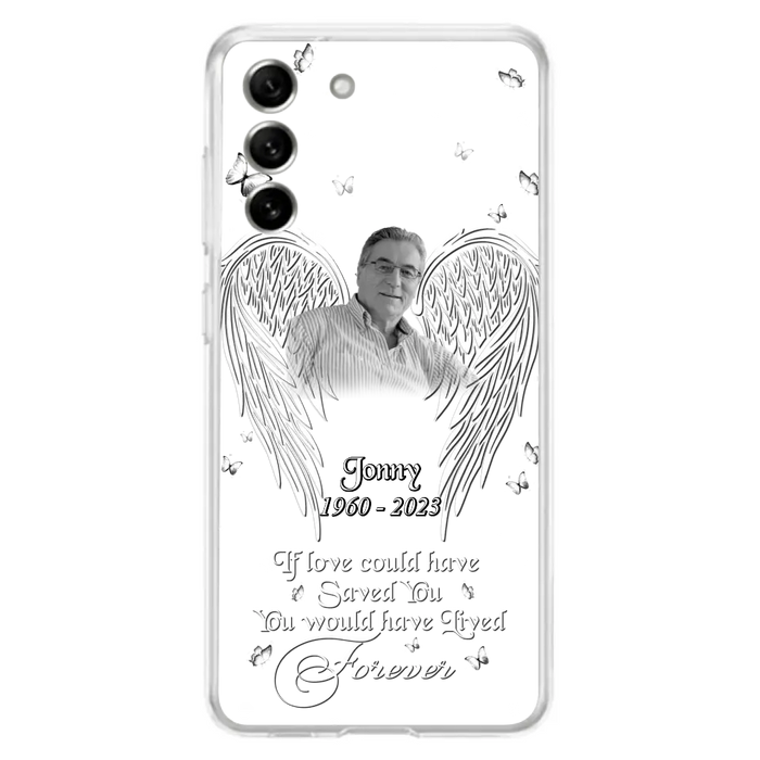 Custom Personalized Memorial Photo Phone Case - Gift Idea For Family - If Love Could Have Saved You You Would Have Lived Forever - Case For iPhone/Samsung