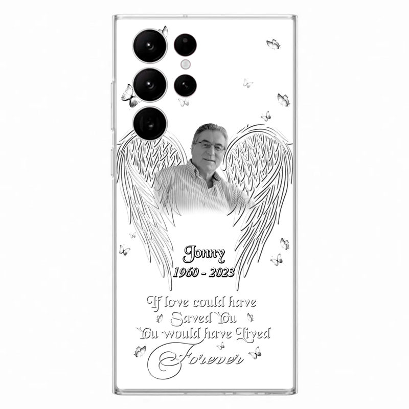 Personalized Memorial Photo Phone Case - Gift Idea For Family - If Love Could Have Saved You You Would Have Lived Forever - Case For iPhone/Samsung