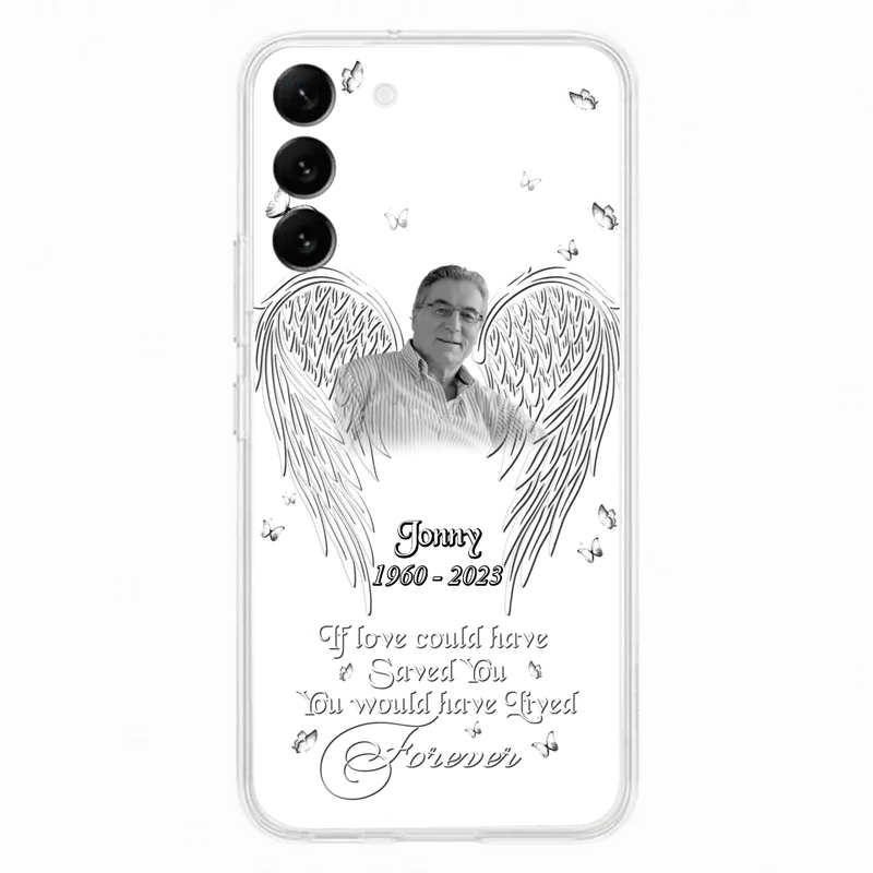 Personalized Memorial Photo Phone Case - Gift Idea For Family - If Love Could Have Saved You You Would Have Lived Forever - Case For iPhone/Samsung