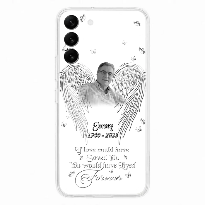 Custom Personalized Memorial Photo Phone Case - Gift Idea For Family - If Love Could Have Saved You You Would Have Lived Forever - Case For iPhone/Samsung