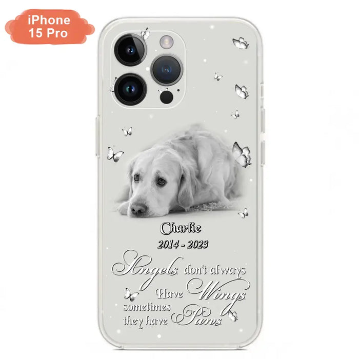 Custom Personalized Memorial Phone Case - Upload Photo - Memorial Gift Idea For Family Member/ Pet Lover - Angels Don't Always Have Wings Sometimes They Have Paws