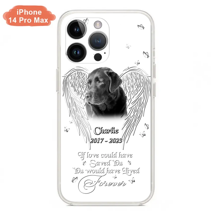 Custom Personalized Memorial Photo Phone Case - Gift Idea For Pet Lovers - If Love Could Have Saved You You Would Have Lived Forever - Case For iPhone/Samsung