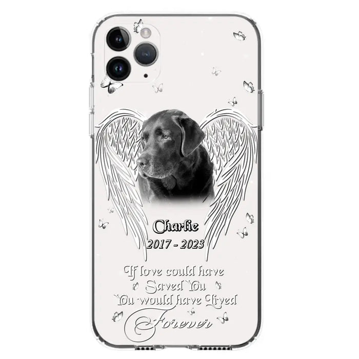 Custom Personalized Memorial Photo Phone Case - Gift Idea For Pet Lovers - If Love Could Have Saved You You Would Have Lived Forever - Case For iPhone/Samsung