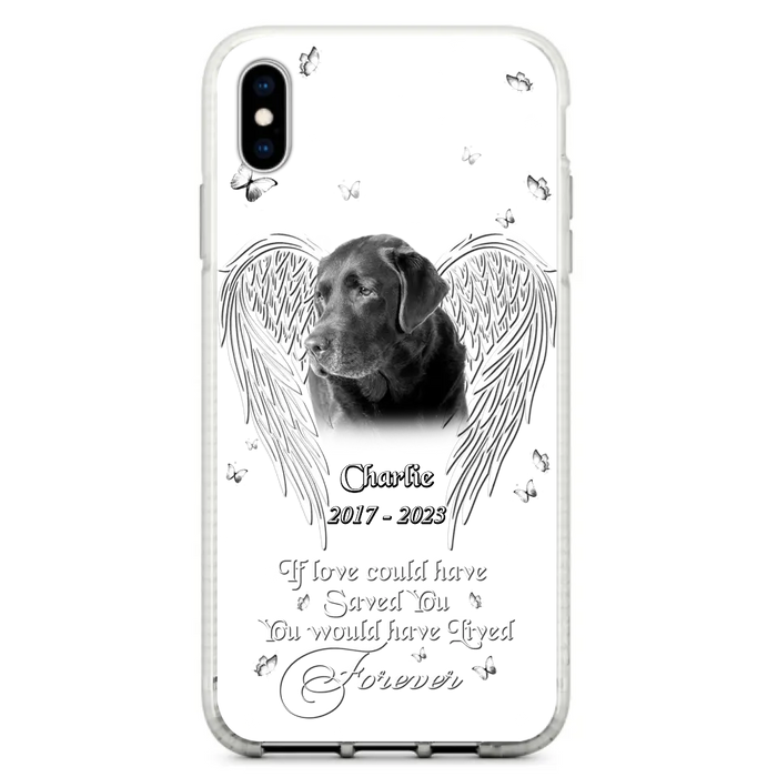 Custom Personalized Memorial Photo Phone Case - Gift Idea For Pet Lovers - If Love Could Have Saved You You Would Have Lived Forever - Case For iPhone/Samsung