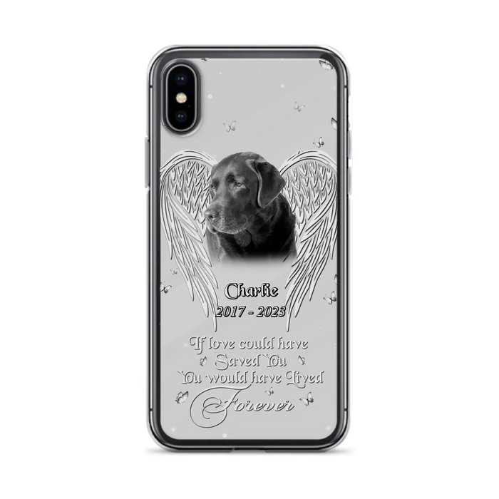 Custom Personalized Memorial Photo Phone Case - Gift Idea For Pet Lovers - If Love Could Have Saved You You Would Have Lived Forever - Case For iPhone/Samsung