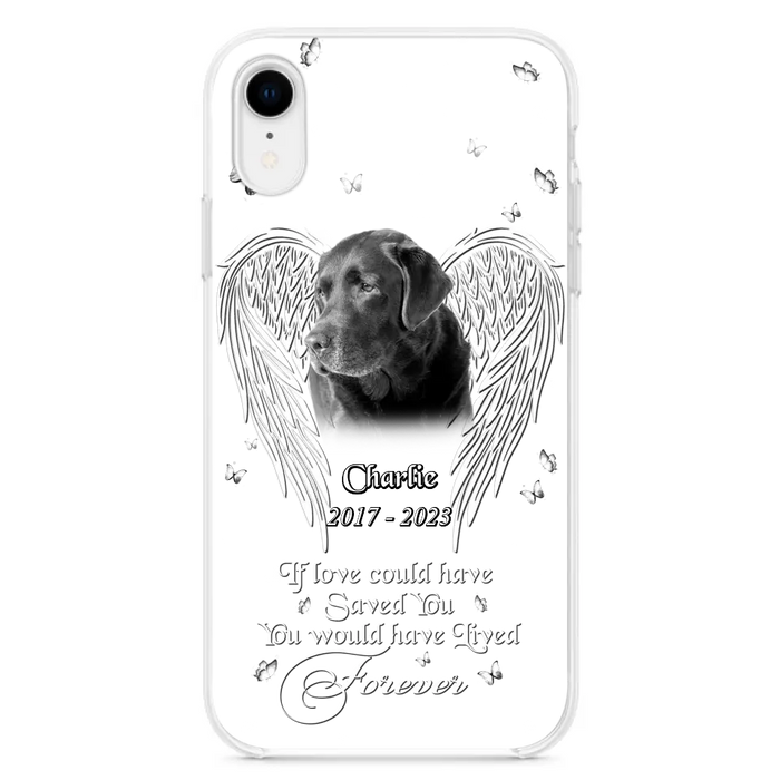 Custom Personalized Memorial Photo Phone Case - Gift Idea For Pet Lovers - If Love Could Have Saved You You Would Have Lived Forever - Case For iPhone/Samsung