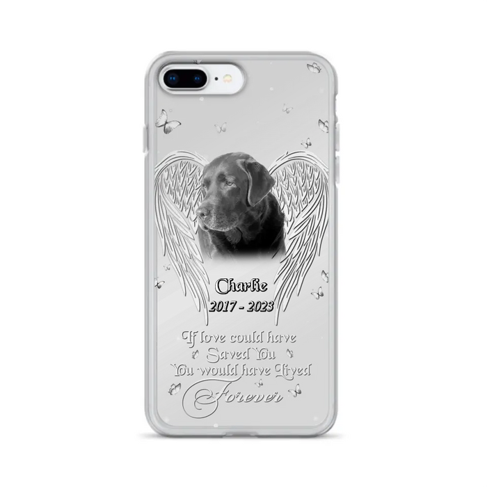 Custom Personalized Memorial Photo Phone Case - Gift Idea For Pet Lovers - If Love Could Have Saved You You Would Have Lived Forever - Case For iPhone/Samsung