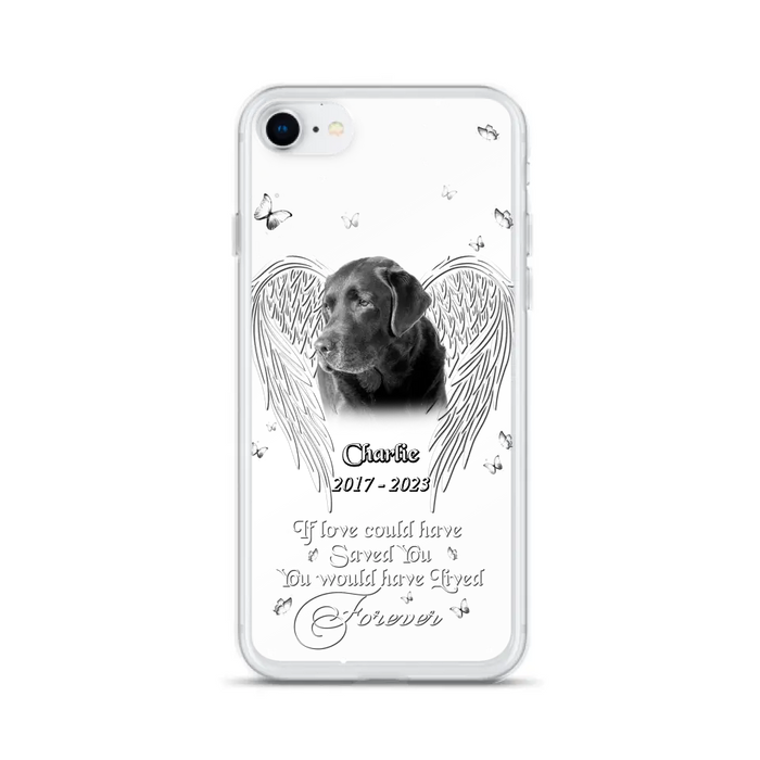 Custom Personalized Memorial Photo Phone Case - Gift Idea For Pet Lovers - If Love Could Have Saved You You Would Have Lived Forever - Case For iPhone/Samsung