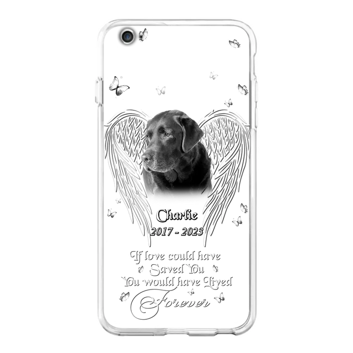 Custom Personalized Memorial Photo Phone Case - Gift Idea For Pet Lovers - If Love Could Have Saved You You Would Have Lived Forever - Case For iPhone/Samsung