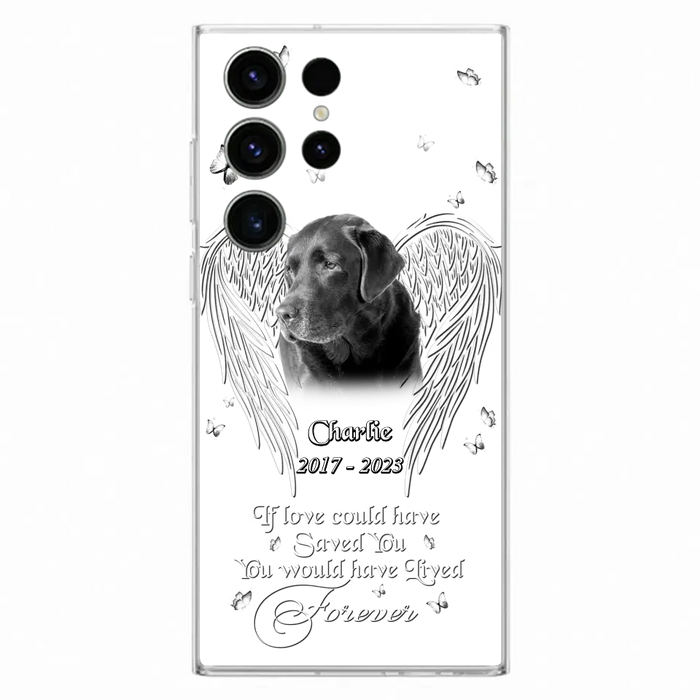 Custom Personalized Memorial Photo Phone Case - Gift Idea For Pet Lovers - If Love Could Have Saved You You Would Have Lived Forever - Case For iPhone/Samsung