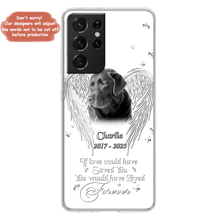 Custom Personalized Memorial Photo Phone Case - Gift Idea For Pet Lovers - If Love Could Have Saved You You Would Have Lived Forever - Case For iPhone/Samsung