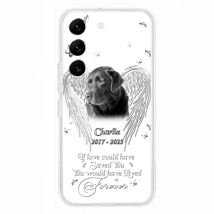 Custom Personalized Memorial Photo Phone Case - Gift Idea For Pet Lovers - If Love Could Have Saved You You Would Have Lived Forever - Case For iPhone/Samsung