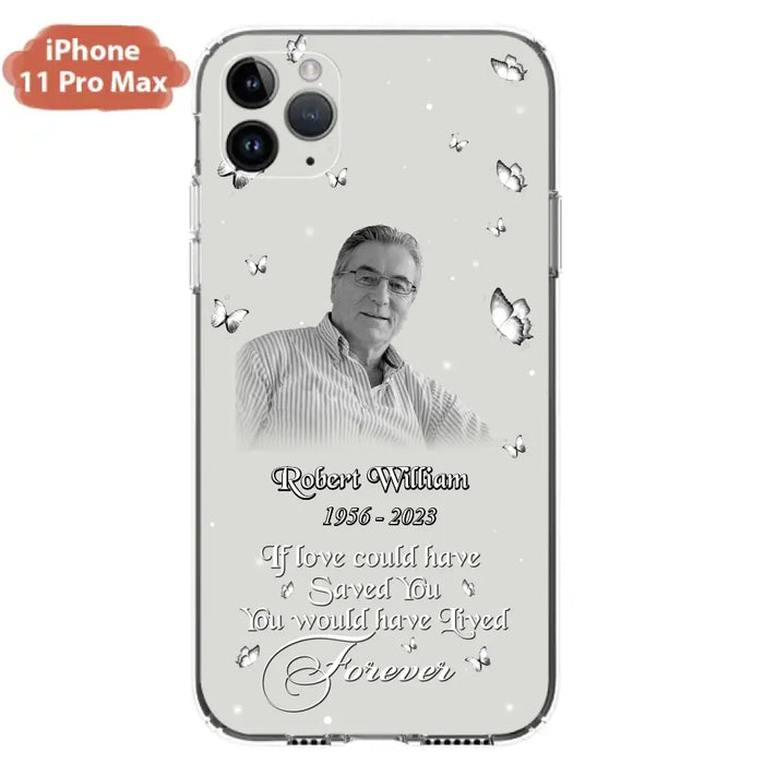 Custom Personalized Memorial Phone Case - Upload Photo - Memorial Gift Idea For Family Member/ Pet Lover - If Love Could Have Saved You You Would Have Lived Forever