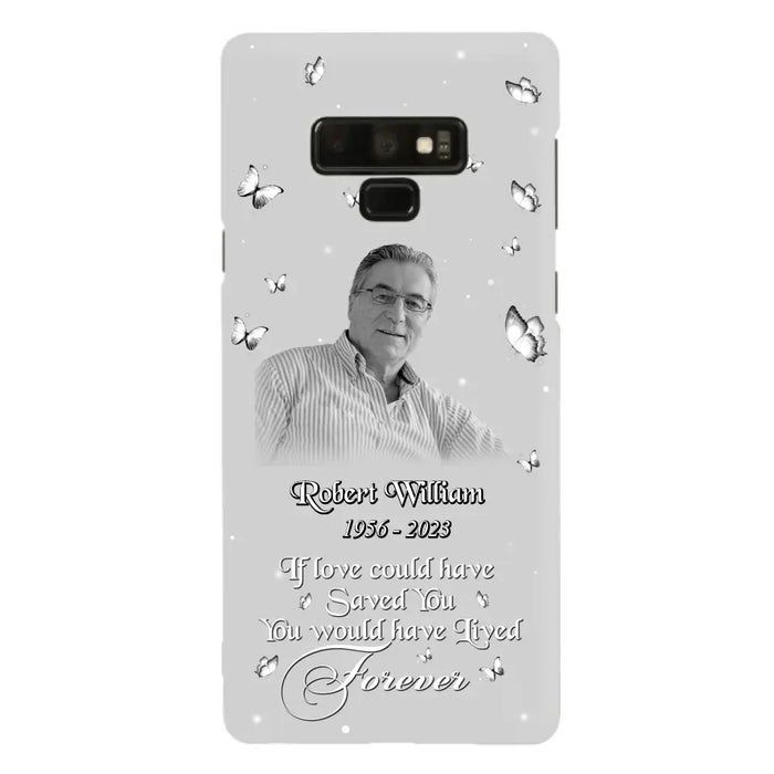 Custom Personalized Memorial Phone Case - Upload Photo - Memorial Gift Idea For Family Member/ Pet Lover - If Love Could Have Saved You You Would Have Lived Forever