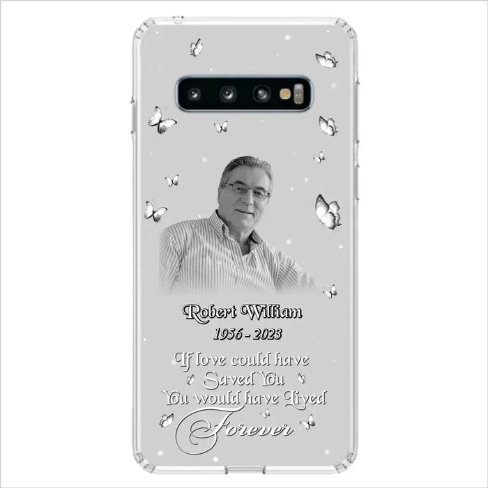 Custom Personalized Memorial Phone Case - Upload Photo - Memorial Gift Idea For Family Member/ Pet Lover - If Love Could Have Saved You You Would Have Lived Forever