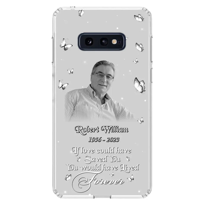 Custom Personalized Memorial Phone Case - Upload Photo - Memorial Gift Idea For Family Member/ Pet Lover - If Love Could Have Saved You You Would Have Lived Forever