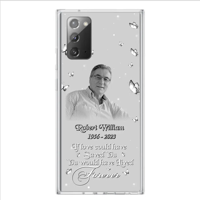 Custom Personalized Memorial Phone Case - Upload Photo - Memorial Gift Idea For Family Member/ Pet Lover - If Love Could Have Saved You You Would Have Lived Forever