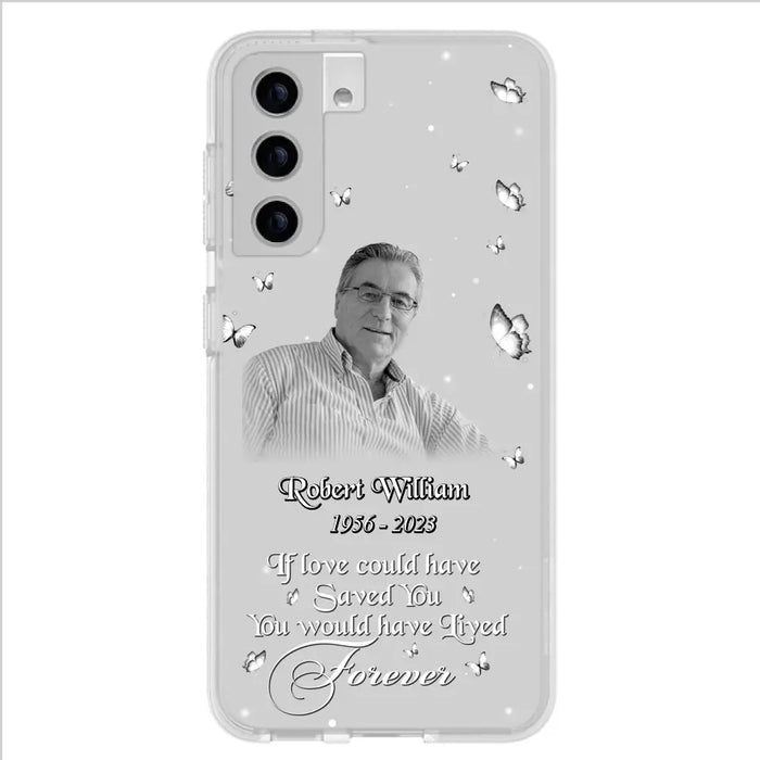 Custom Personalized Memorial Phone Case - Upload Photo - Memorial Gift Idea For Family Member/ Pet Lover - If Love Could Have Saved You You Would Have Lived Forever