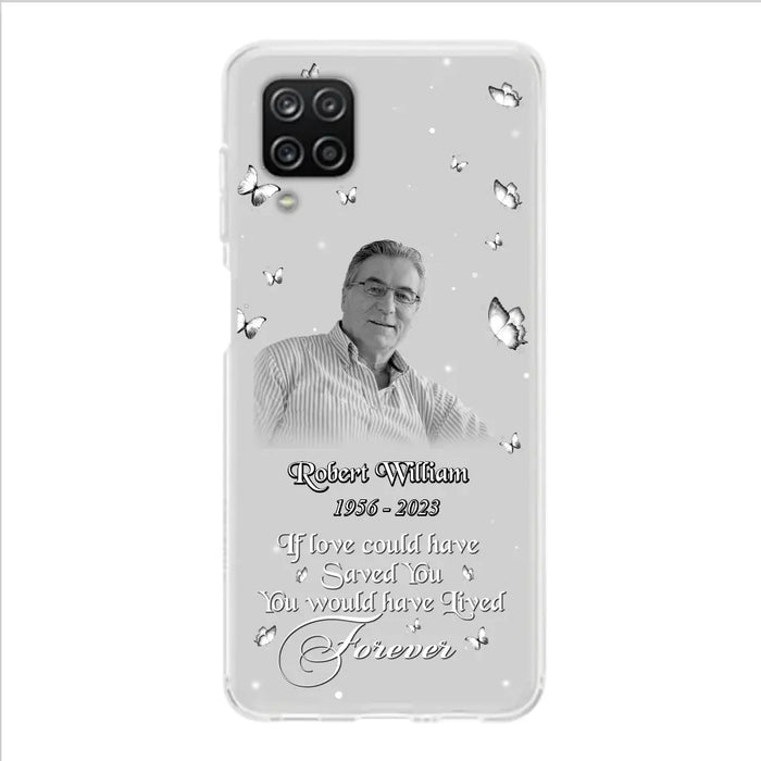 Custom Personalized Memorial Phone Case - Upload Photo - Memorial Gift Idea For Family Member/ Pet Lover - If Love Could Have Saved You You Would Have Lived Forever