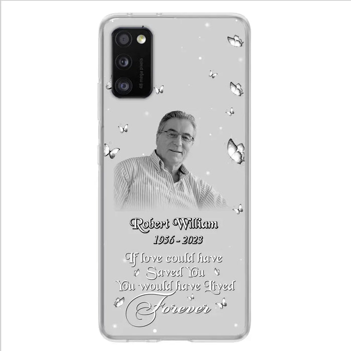 Custom Personalized Memorial Phone Case - Upload Photo - Memorial Gift Idea For Family Member/ Pet Lover - If Love Could Have Saved You You Would Have Lived Forever