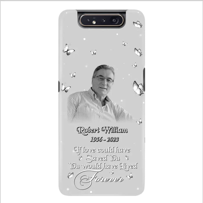 Custom Personalized Memorial Phone Case - Upload Photo - Memorial Gift Idea For Family Member/ Pet Lover - If Love Could Have Saved You You Would Have Lived Forever