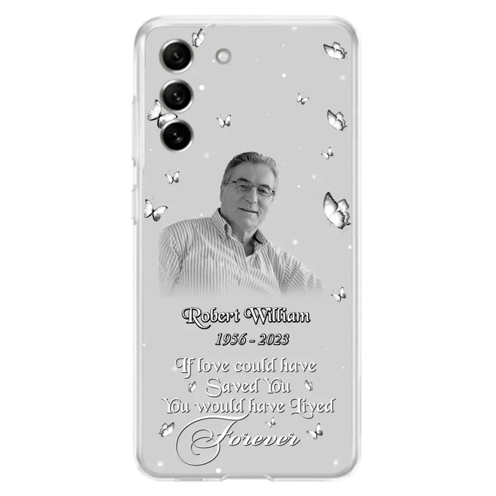 Custom Personalized Memorial Phone Case - Upload Photo - Memorial Gift Idea For Family Member/ Pet Lover - If Love Could Have Saved You You Would Have Lived Forever