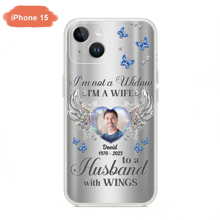 Personalized Memorial Husband Phone Case - Memorial Gift Idea - I'm Not A Widow I'm A Wife To A Husband With Wings - Case For iPhone/Samsung