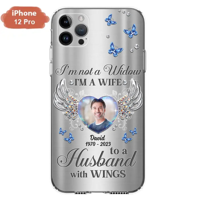 Personalized Memorial Husband Phone Case - Memorial Gift Idea - I'm Not A Widow I'm A Wife To A Husband With Wings - Case For iPhone/Samsung