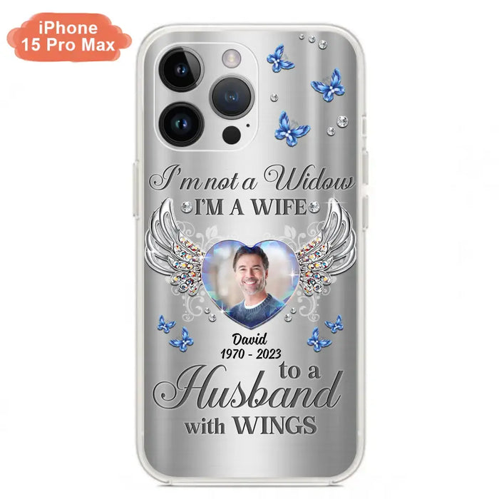 Personalized Memorial Husband Phone Case - Memorial Gift Idea - I'm Not A Widow I'm A Wife To A Husband With Wings - Case For iPhone/Samsung