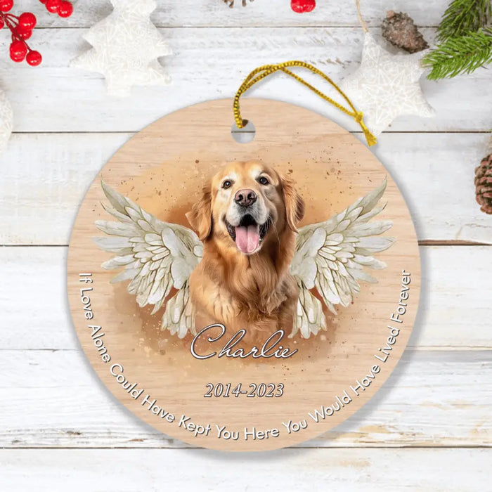 Custom Personalized Memorial Pet Photo Ornament - Christmas/Memorial Gift Idea for Pet Owners - If Love Alone Could Have Kept You Here You Would Have Lived Forever