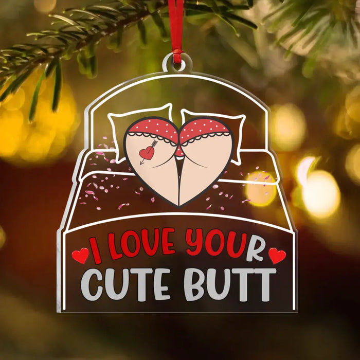 Custom Personalized Christmas Couple Acrylic Ornament - Gift Idea For Couple/ Him/ Her - I Love Your Cute Butt