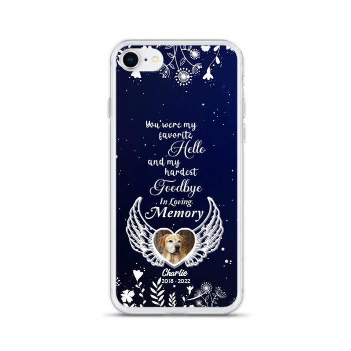 Personalized Memorial Phone Case - Memorial Gift Idea For Pet Lovers - You Were My Favorite Hello And My Hardest Goodbye - Case For iPhone/Samsung